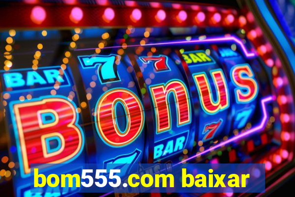 bom555.com baixar